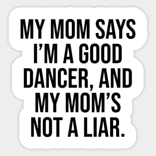 Mom says I am good dancer Sticker